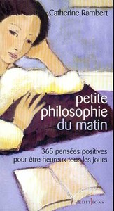 PETITE PHILOSOPHIE DU MATIN - 365 PENSEES POSITIVES POUR ETRE HEUREUX TOUS LES JOURS