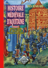 Histoire médiévale d'Aquitaine tome I : institutions & relations franco-anglaises
