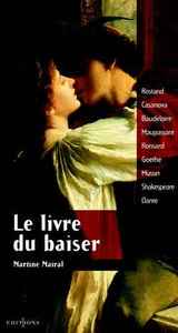 LE LIVRE DU BAISER - ROSTAN CASANOVA BAUDELAIRE MAUPASSANT RONSARD GOETHE MUSSET SHAKESPEARE DANTE