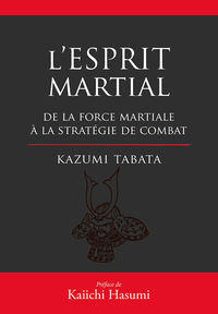 L'esprit martial de la force mentale à la stratégie du combat