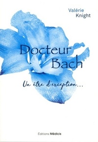 DOCTEUR BACH - UN ETRE D'EXCEPTION...
