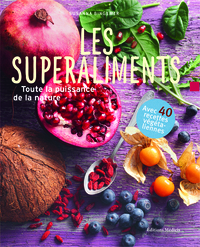 LES SUPERALIMENTS - TOUTE LA PUISSANCE DE LA NATURE