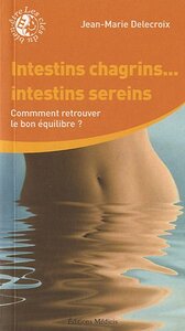 Intestins chagrins ... Intestins sereins - Comment retrouver la bon équilibre ?