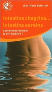 Intestins chagrins ... Intestins sereins - Comment retrouver la bon équilibre ?