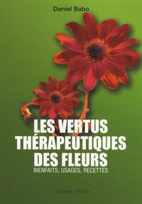 LES VERTUS THERAPEUTIQUES DES FLEURS - BIENFAITS, USAGES, RECETTES