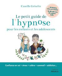 LE PETIT GUIDE DE L'HYPNOSE POUR LES ENFANTS ET LES ADOLESCENTS