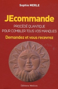 JEcommande, procédé quantique pour combler tous vos manques - Demandez et vous recevrez