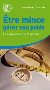 Être mince, gérer son poids - Les vraies lois de la nature