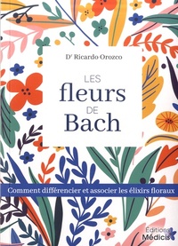 Les fleurs de Bach - Comment différencier et associer les élixiers floraux