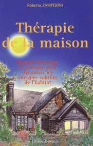 Thérapie de la maison - Manuel théorique et pratique pour découvrir les énergies subtiles de l'habit