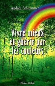 Vivre mieux et guérir par les couleurs