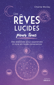 Les Rêves lucides pour tous - Des exercices pour apprendre à vivre en toute conscience