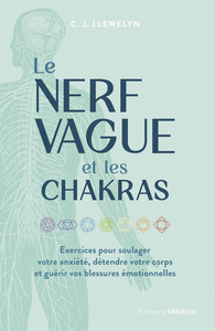 LE NERF VAGUE ET LES CHAKRAS - EXERCICES POUR SOULAGER VOTRE ANXIETE, DETENDRE VOTRE CORPS ET GUERIR