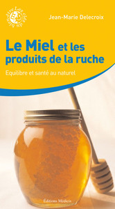 LE MIEL ET LES PRODUITS DE LA RUCHE - EQUILIBRE ET SANTE AU NATUREL