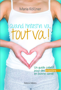 QUAND L'INTESTIN VA, TOUT VA ! - UN GUIDE CREATIF POUR DES INTESTINS EN BONNE SANTE