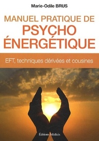 MANUEL PRATIQUE DE PSYCHO-ENERGETIQUE - EFT, TECHNIQUES DERIVEES ET COUSINES