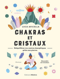 CHAKRAS ET CRISTAUX - REEQUILIBREZ VOS CENTRES ENERGETIQUES GRACE AUX PIERRES
