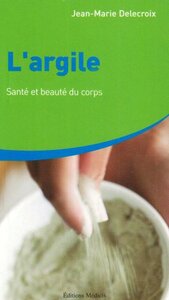 L'ARGILE - SANTE ET BEAUTE DU CORPS