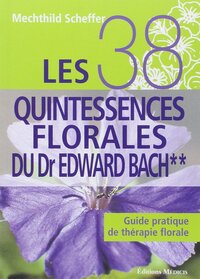 LES 38 QUINTESSENCES FLORALES DU DR EDWARD BACH