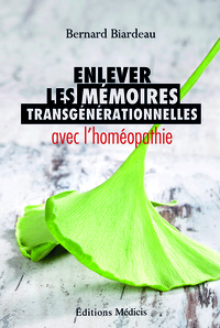 ENLEVER LES MEMOIRES TRANSGENERATIONNELLES AVEC L'HOMEOPATHIE