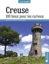 CREUSE. 100 LIEUX POUR LES CURIEUX