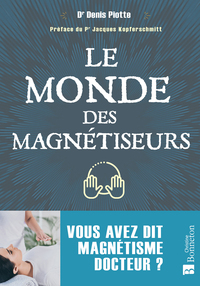LE MONDE DES MAGNETISEURS - VOUS AVEZ DIT MAGNETISME DOCTEUR ?