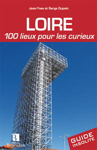 Loire. 100 lieux pour les curieux