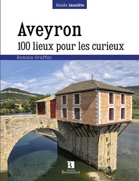 AVEYRON. 100 LIEUX POUR LES CURIEUX