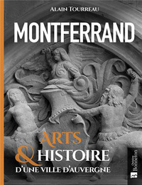 MONTFERRAND - ARTS & HISTOIRE D'UNE VILLE D'AUVERGNE