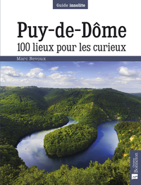 PUY-DE-DOME. 100 LIEUX POUR LES CURIEUX