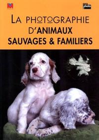 LA PHOTOGRAPHIE D'ANIMAUX SAUVAGES & FAMILIERS