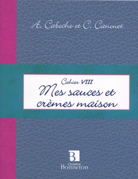 Cah. VIII : Mes sauces et crèmes maison