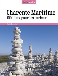 Charente-Maritime. 100 lieux pour les curieux