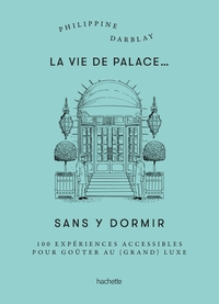 La vie de palace... sans y dormir