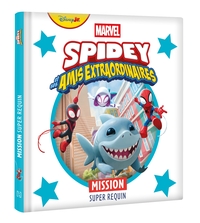 SPIDEY ET SES AMIS EXTRAORDINAIRES - Mission super requin - MARVEL