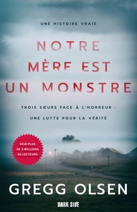 NOTRE MERE EST UN MONSTRE - TROIS SOEURS FACE A L'HORREUR : UNE LUTTE POUR LA VERITE