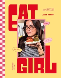 EAT GIRL - 60 RECETTES POUR FAIRE LA PAIX AVEC SON ASSIETTE