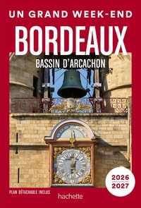 Bordeaux, bassin d  Arcachon, vignobles  2026-2027 Guide Un Grand Week-end
