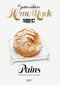 LES PETITS CAHIERS HOME MADE 180 C - PAINS - L'ESSENTIEL POUR LES FAIRE A LA MAISON