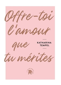 Offre-toi l'amour que tu mérites