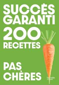 Succès garanti - 200 recettes pas chères