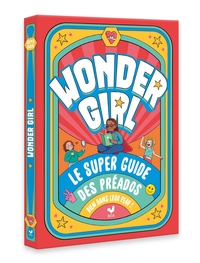 WONDER GIRL ! LE SUPER GUIDE DES PREADOS BIEN DANS LEUR PEAU