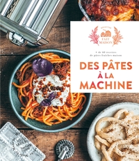 DES PATES A LA MACHINE - + DE 60 RECETTES DE PATES FRAICHES MAISON