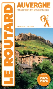 GUIDE DU ROUTARD AUVERGNE 2025/26 - ET NOS MEILLEURES ACTIVITES NATURE