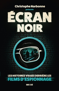 Ecran noir : les histoires vraies derrière les films d'espionnage