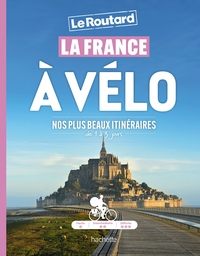 LA FRANCE A VELO - NOS PLUS BEAUX ITINERAIRES DE 1 A 3 JOURS