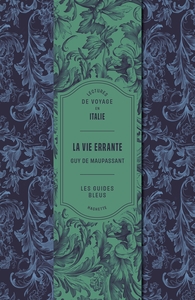 LA VIE ERRANTE DE MAUPASSANT - LES GUIDES BLEUS - LECTURE DE VOYAGE EN ITALIE, ALGERIE ET TUNISIE
