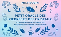 PETIT ORACLE DES PIERRES ET DES CRISTAUX - 50 MESSAGES POUR SE CONNECTER A L'ENERGIE DES PIERRES AU