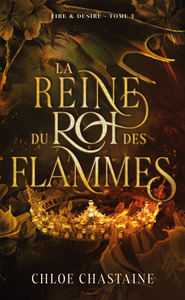 Fire & Desire - tome 3 : La Reine du roi des flammes