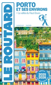 GUIDE DU ROUTARD PORTO ET SES ENVIRONS 2025/26 - + LA VALLEE DU HAUT-DOURO